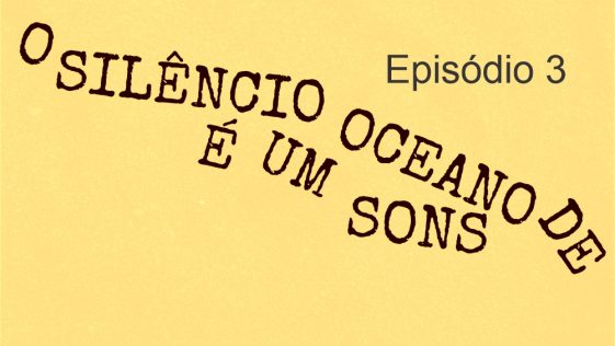 O Silencio E um Oceano de Sons episodio 3