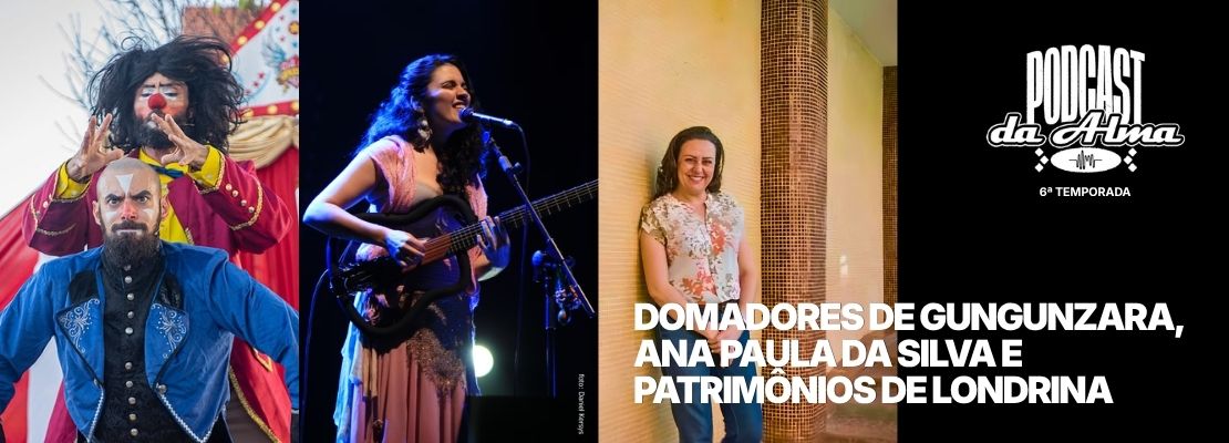 Domadores de Gungunzara, Ana Paula da Silva e Patrimônios de Londrina