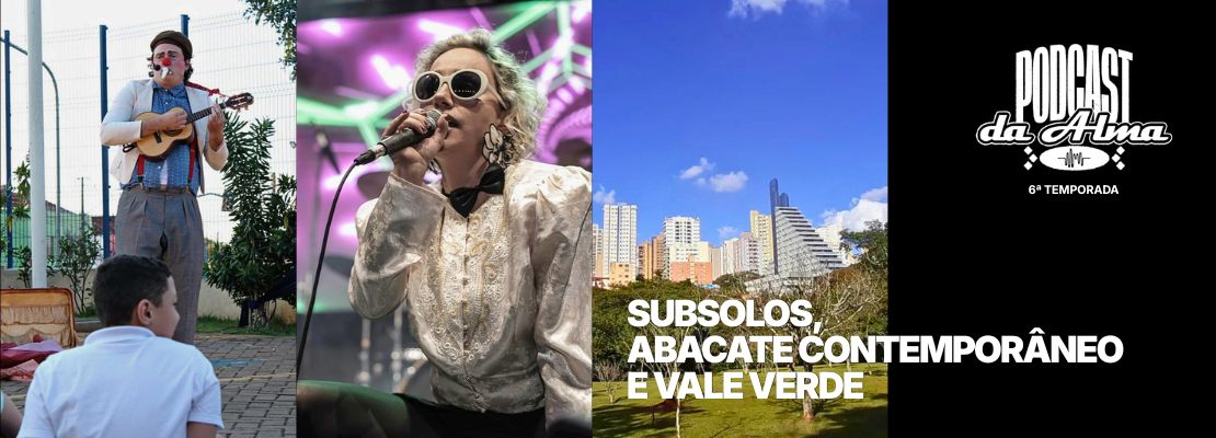 Subsolos, Abacate Contemporâneo e Vale Verde
