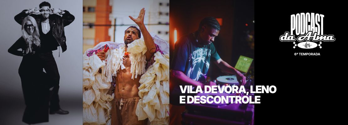 Vila Devora, Leno e Descontrole