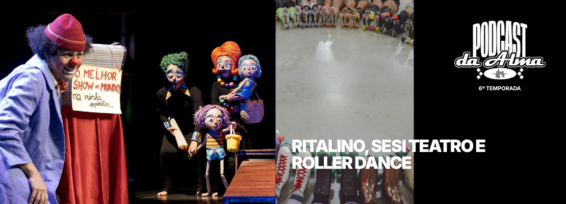 Ritalino, Sesi Teatro e Roller Dance