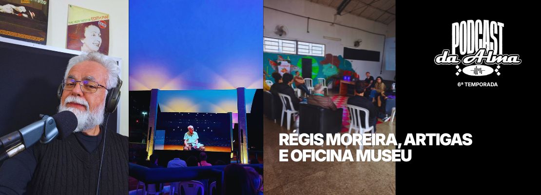 RÉGIS MOREIRA, ARTIGAS E OFICINA MUSEU